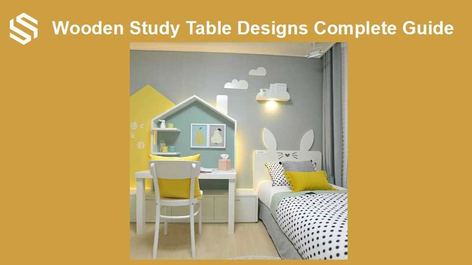 Wooden Study Table Designs Complete Guide