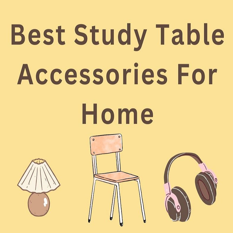 Top 7 Best Study Table Accessories For Home