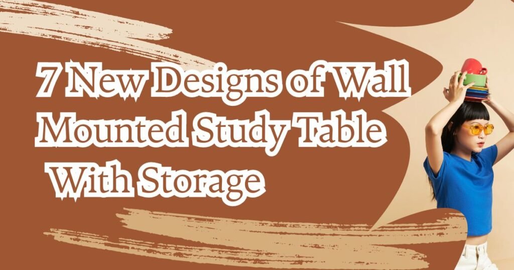 7 New Designs of Wall Mounted Study Table With Storage